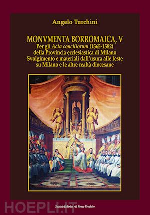 turchini angelo - monvmenta borromaica, v. per gli acta conciliorum (1565-1582) della provincia ec