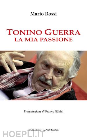 rossi mario - tonino guerra. la mia passione