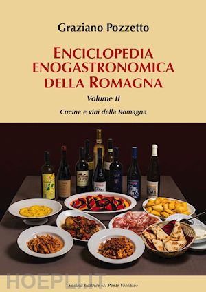 pozzetto graziano - enciclopedia gastronomica della romagna. vol. 2: cucine e vini della romagna