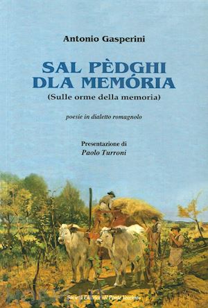 gasperini antonio - sal pèdghi dla memòria (sulle orme della memoria). poesie in dialetto romagnolo