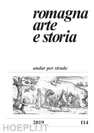 farina f.(curatore); bolognesi d.(curatore) - romagna. arte e storia (2019). vol. 114: andar per strade