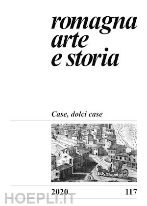 farina f.(curatore) - romagna. arte e storia (2020). vol. 117: case, dolci case