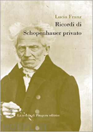 franz lucia; invernizzi g. (curatore) - ricordi di schopenhauer privato