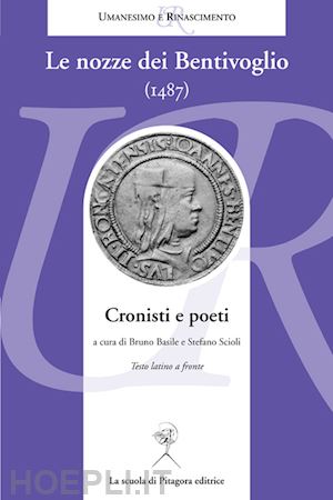 basile b.(curatore); scioli s.(curatore) - le nozze dei bentivoglio (1487). cronisti e poeti