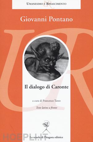 pontano giovanni; tateo f. (curatore) - il dialogo di caronte. testo latino a fronte