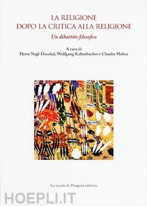 nagl-docekal h. (curatore); kaltenbacher w. (curatore); melica c. (curatore) - la religione dopo la critica alla religione. un dibattito filosofico