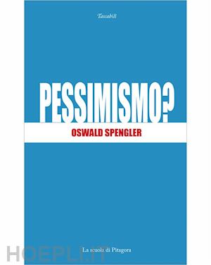 oswald spengler - pessimismo?