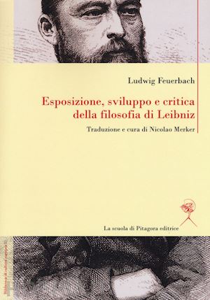 feuerbach ludwig; merker nicolao (curatore) - esposizione, sviluppo e critica della filosofia di leibniz