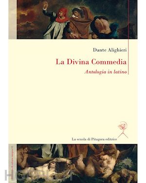 dante alighieri - la divina commedia. antologia in latino