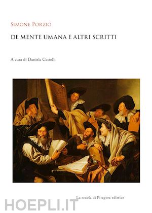 porzio simone; castelli d. (curatore) - de mente umana e altri scritti