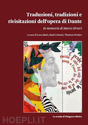 bani l. (curatore); calzoni r. (curatore); persico t. (curatore) - traduzioni, tradizioni e rivisitazioni dell'opera di dante