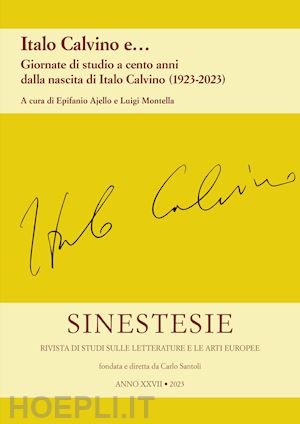 ajello e.(curatore); montella l.(curatore) - sinestesie. rivista di studi sulle letterature e le arti europee (2023). vol. 27: italo calvino e... giornate di studio a cento anni dalla nascita di italo calvino (1923-2023)