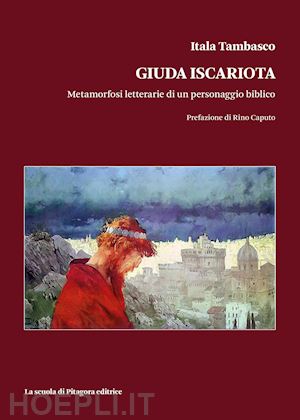 tambasco itala - giuda iscariota. metamorfosi letterarie di un personaggio biblico