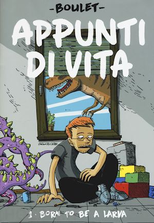 boulet - appunti di vita. vol. 1: born to be a larva