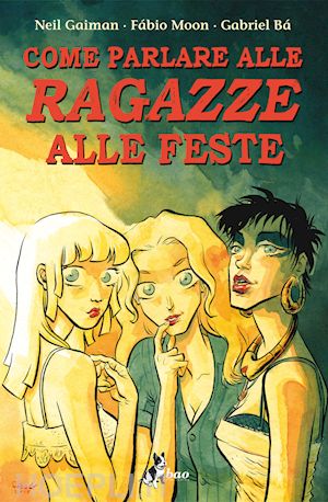 gaiman neil; moon fábio; bá gabriel - come parlare alle ragazze alle feste