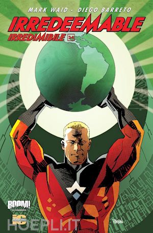 waid mark; krause peter; barreto diego - irredeemable-irredimibile. ediz. italiana. vol. 34