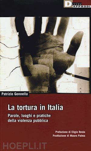 gonnella patrizio - la tortura in italia - parole, luoghi e pratiche della violenza pubblica