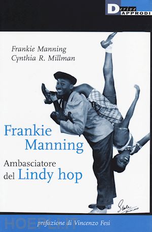 manning frankie; millman cynthia r. - frankie manning. ambasciatore del lindy hop