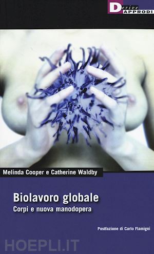 cooper melinda; waldby catherine - biolavoro globale