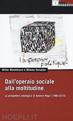 montefusco willer, sersante mimmo - dall'operaio sociale alla moltitudine-la prospettiva ontologica di antonio negri
