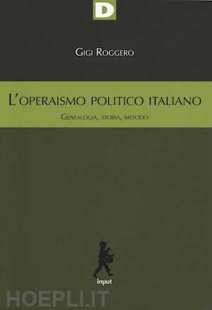 roggero gigi - l'operaismo politico italiano