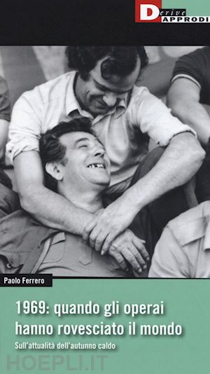 ferrero paolo - 1969. quando gli operai hanno rovesciato il mondo