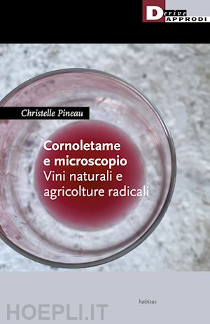 pineau christelle - cornoletame e microscopio. vini naturali e agricolture