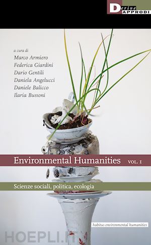 armiero marco - environmental humanities. vol. 1: scienze sociali, politica, ecologia