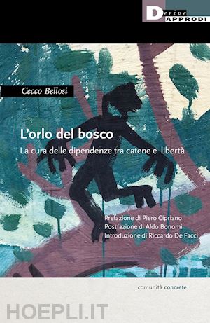 bellosi cecco - l'orlo del bosco. la cura delle dipendenze tra catene a liberta'