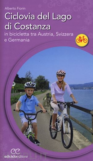 fiorin alberto - ciclovia del lago di costanza. in bicicletta tra austria, svizzera e germania