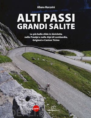 marcarini albano - alti passi, grandi salite. le piu' belle sfide in bicicletta