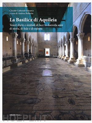 bellavite andrea - la basilica di aquileia