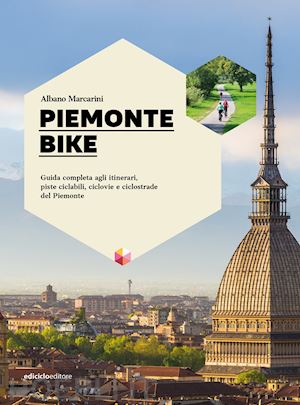 marcarini albano - piemonte bike. guida completa agli itinerari, piste ciclabili, ciclovie e ciclos