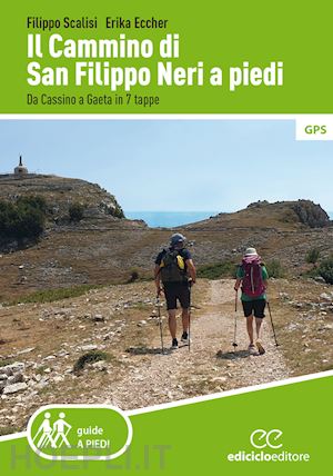 scalisi filippo; eccher erika - il cammino di san filippo neri a piedi. da cassino a gaeta in 7 tappe