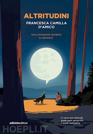 d'amico francesca camilla - altritudini. una contastorie selvatica in cammino