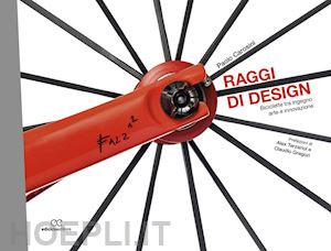 carosini paolo - raggi di design - biciclette tra ingegno arte e innovazione