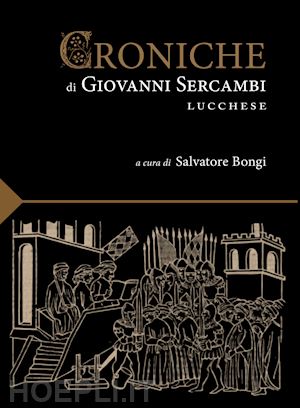 sercambi giovanni - le croniche di giovanni sercambi lucchese