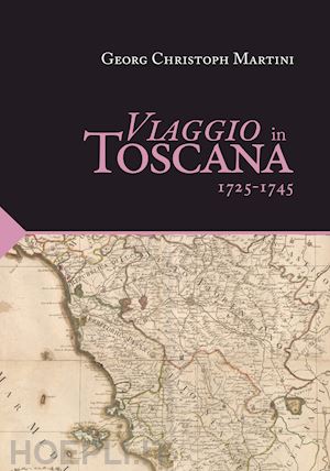 martini georg christoph - viaggio in toscana. 1725-1745