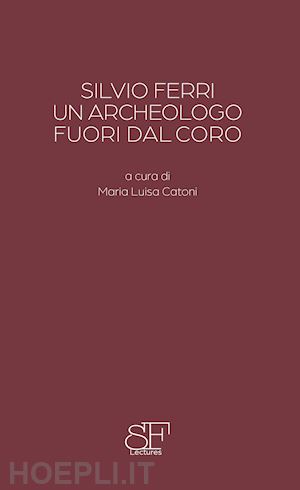 settis salvatore; carta ambra - silvio ferri, un archeologo fuori dal coro