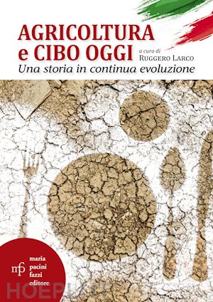 larco ruggero (curatore) - agricoltura e cibo oggi