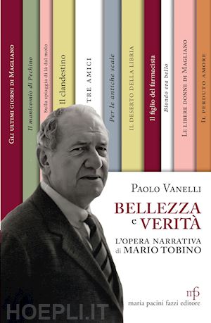 vanelli paolo - bellezza e verità. l'opera narrativa di mario tobino