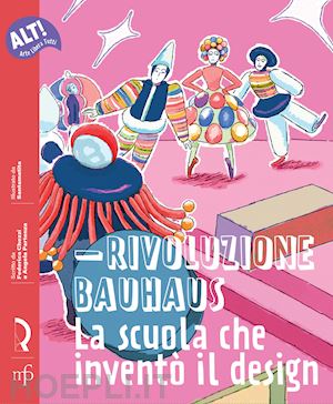 chezzi federica; partenza angela - rivoluzione bauhaus. la scuola che inventò il design