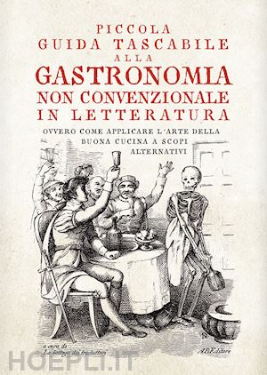 la bottega dei traduttori (curatore) - piccola guida tascabile alla gastronomia non convenzionale in letteratura