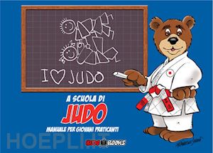 dessi' francesco - a scuola di judo. manuale per giovani praticanti. ediz. italiana e francese