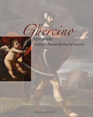 gasparrini f.(curatore) - il guercino ritrovato. quando amore ferma la guerra