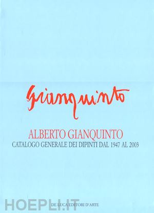 appella giuseppe; fontana bruna - alberto gianquinto. catalogo generale dei dipinti dal 1947 al 2003