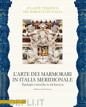 pasculli ferrara m. (curatore) - arte dei marmorati in italia meridionale. tipologie e tecniche in eta' barocca