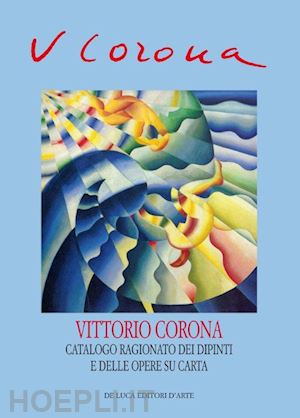 crispolti e. (curatore) - vittorio corona. catalogo generale