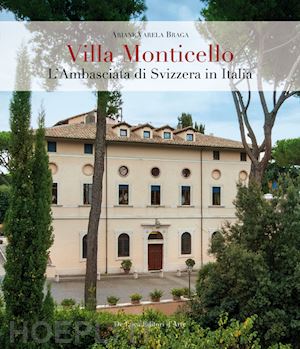 varela braga ariane - villa monticello. l'ambasciata di svizzera in italia