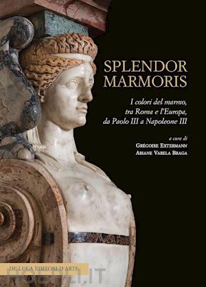 extermann gregoire; varela braga ariane (curatore) - splendor marmoris. i colori del marmo, tra roma e l' europa